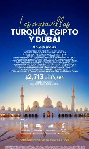 LAS MARAVILLAS DE TURQUÍA EGIPTO Y DUBÁI - (19D-18N) - Válido hasta agotar stock