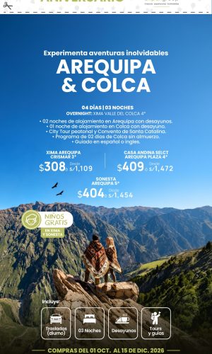 Promocion Aniversario Atipax - Arequipa Colca pernocte en Colca - (Xima) - (04D-03N) - Válido del 01 Octubre al 15 Diciembre 2026